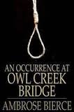 An Occurrence At Owl Creek Bridge Summary An Occurrence At Owl Creek Bridge Summary